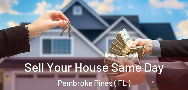  Sell Your House Same Day Pembroke Pines ( FL )